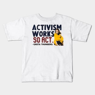 Activism Works, So Act - Greta Thunberg Kids T-Shirt